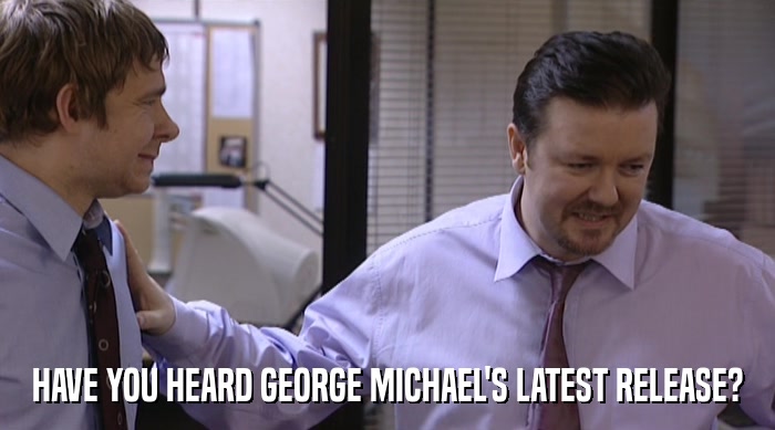 HAVE YOU HEARD GEORGE MICHAEL'S LATEST RELEASE?  