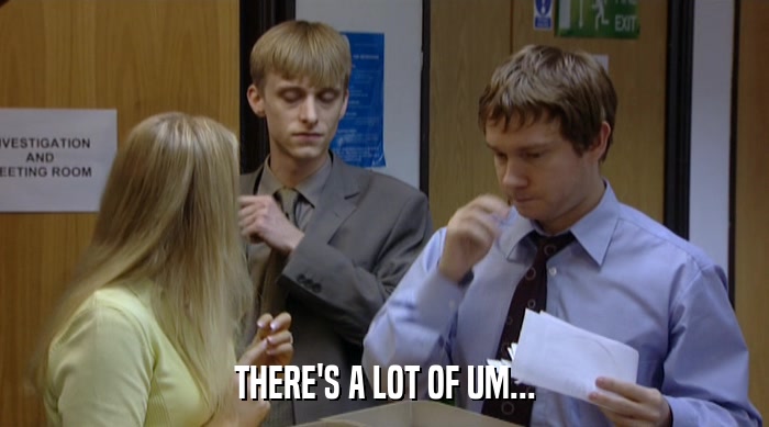 THERE'S A LOT OF UM...  