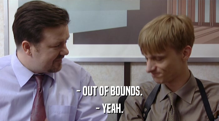 - OUT OF BOUNDS. - YEAH. 