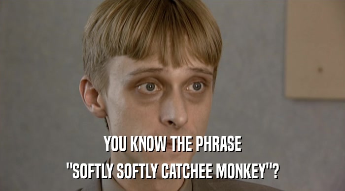 YOU KNOW THE PHRASE 