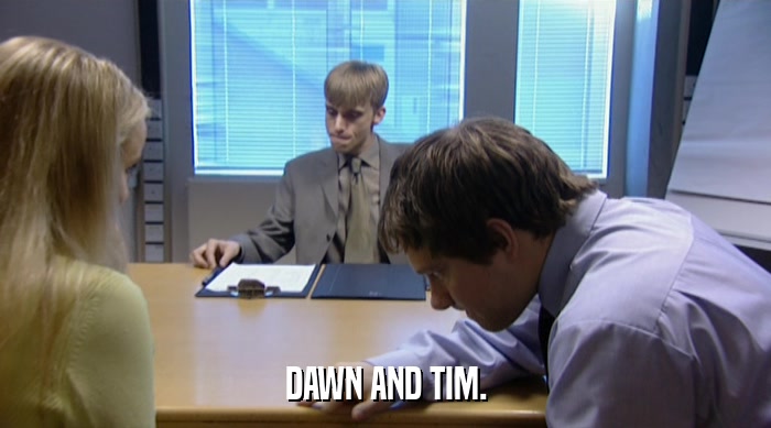 DAWN AND TIM.  