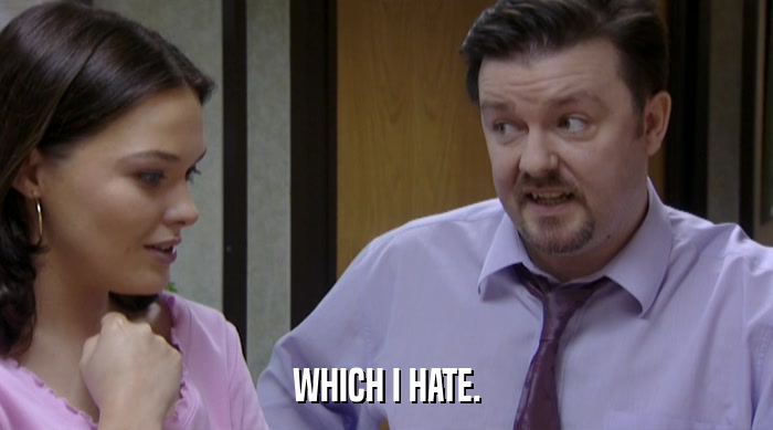 WHICH I HATE.  