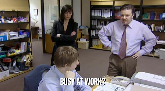 BUSY AT WORK?  