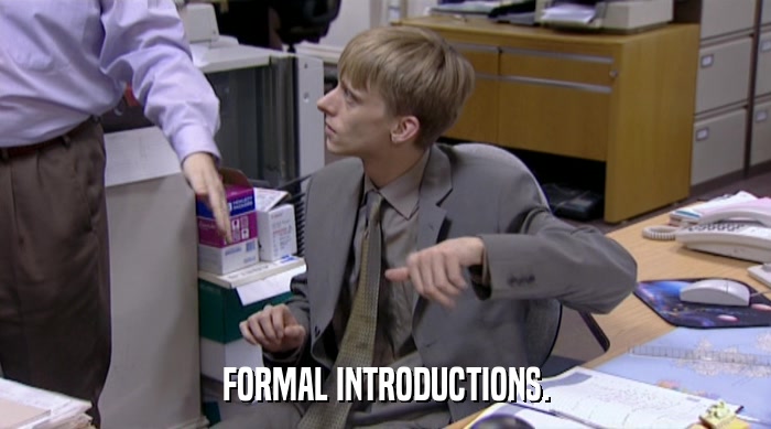 FORMAL INTRODUCTIONS.  