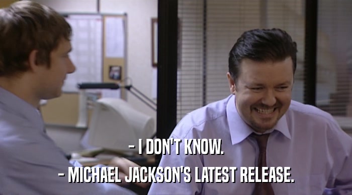 - I DON'T KNOW. - MICHAEL JACKSON'S LATEST RELEASE. 