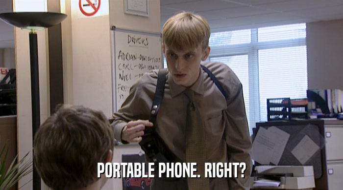 PORTABLE PHONE. RIGHT?  