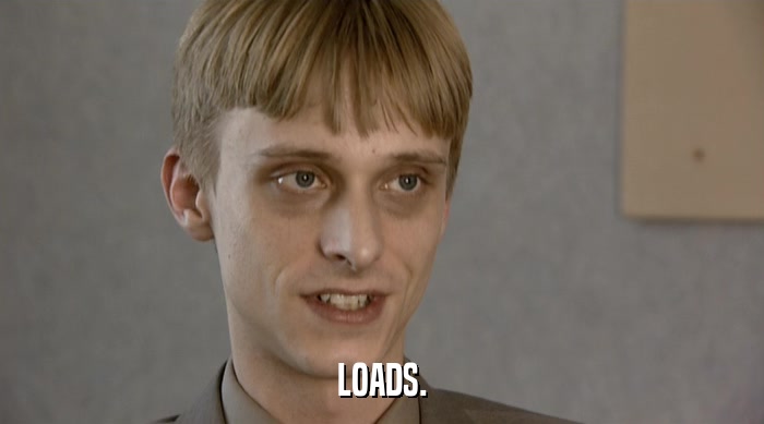 LOADS.  