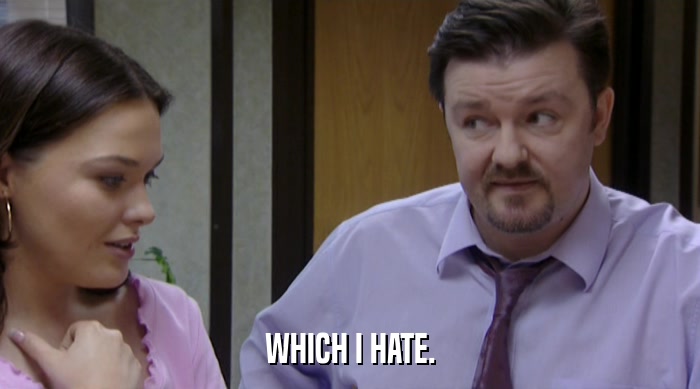 WHICH I HATE.  