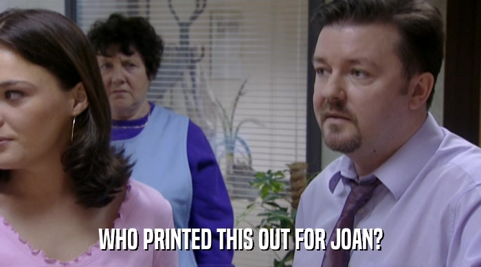 WHO PRINTED THIS OUT FOR JOAN?  