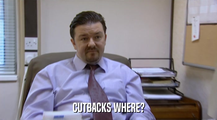 CUTBACKS WHERE?  