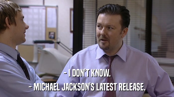 - I DON'T KNOW. - MICHAEL JACKSON'S LATEST RELEASE. 