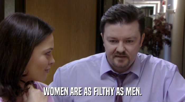 WOMEN ARE AS FILTHY AS MEN.  