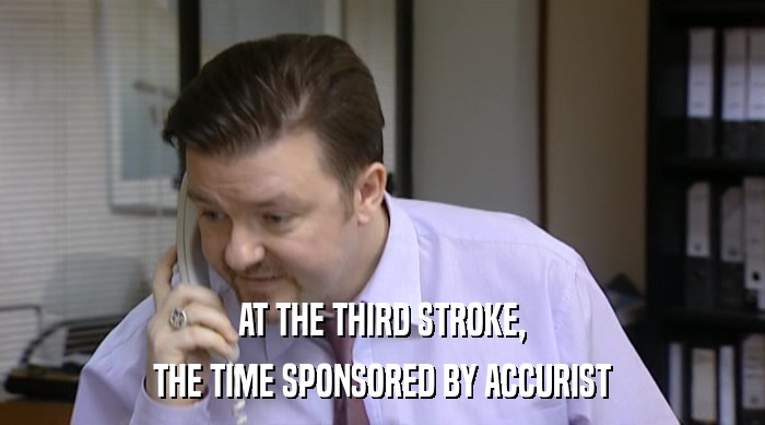 AT THE THIRD STROKE,
 THE TIME SPONSORED BY ACCURIST 