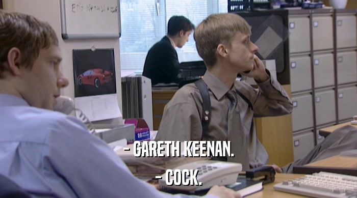 - GARETH KEENAN.
 - COCK. 
