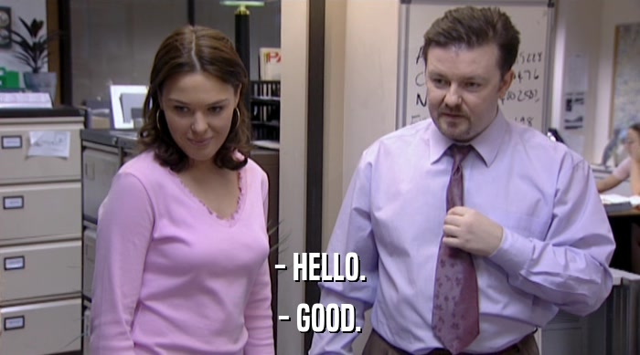 - HELLO. - GOOD. 