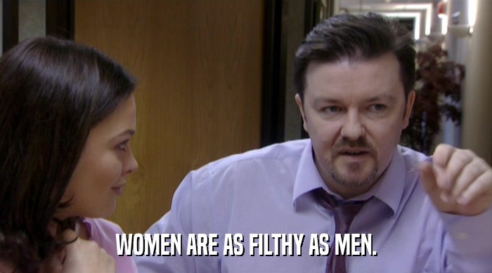 WOMEN ARE AS FILTHY AS MEN.  