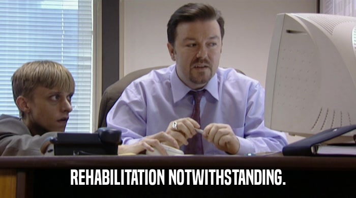 REHABILITATION NOTWITHSTANDING.  