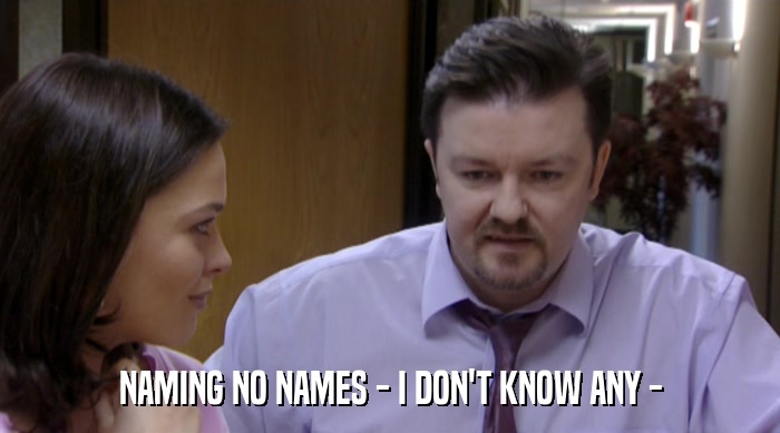 NAMING NO NAMES - I DON'T KNOW ANY -  