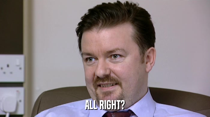 ALL RIGHT?  