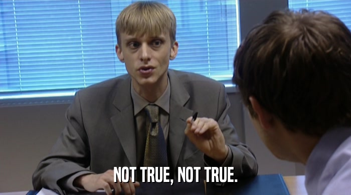 NOT TRUE, NOT TRUE.  