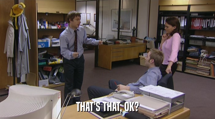 THAT'S THAT, OK?  