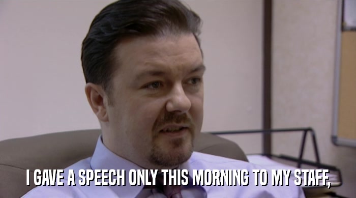 I GAVE A SPEECH ONLY THIS MORNING TO MY STAFF,  
