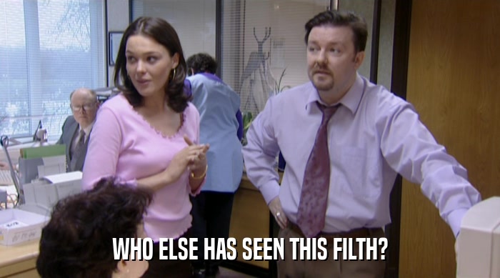 WHO ELSE HAS SEEN THIS FILTH?  