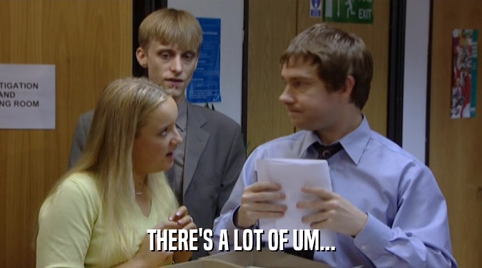THERE'S A LOT OF UM...  