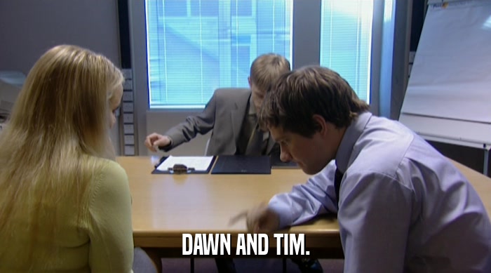 DAWN AND TIM.  