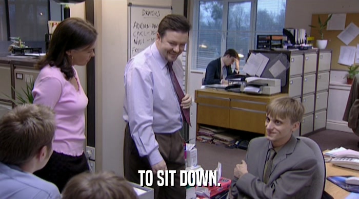 TO SIT DOWN.  