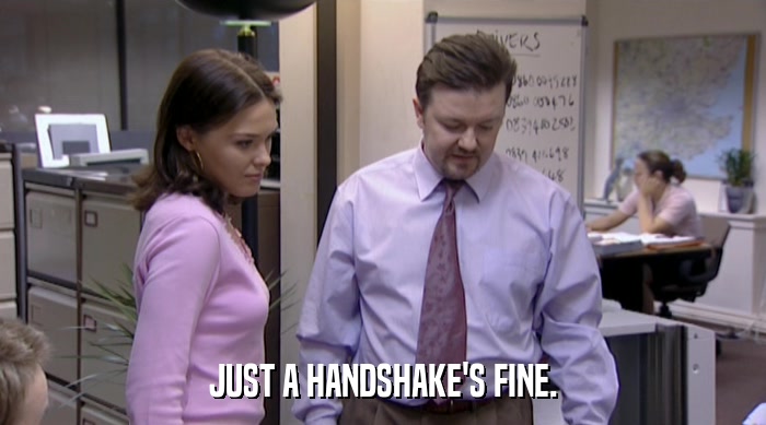 JUST A HANDSHAKE'S FINE.  