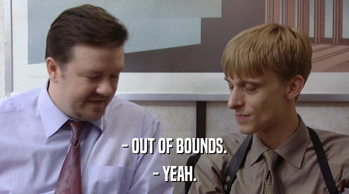- OUT OF BOUNDS. - YEAH. 