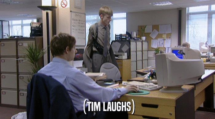 (TIM LAUGHS)  