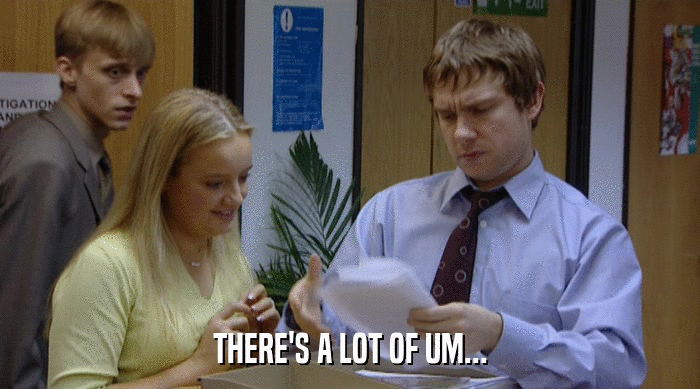 THERE'S A LOT OF UM...  