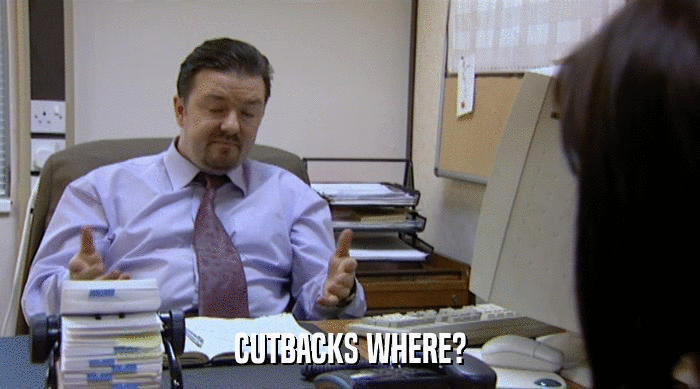 CUTBACKS WHERE?  