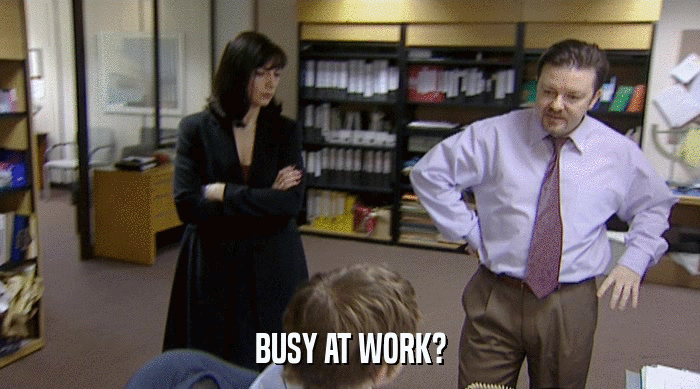 BUSY AT WORK?  