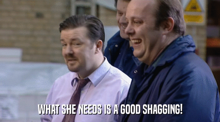 WHAT SHE NEEDS IS A GOOD SHAGGING!  