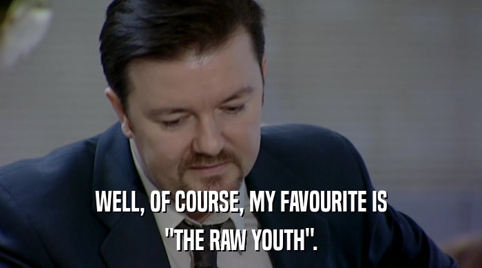 WELL, OF COURSE, MY FAVOURITE IS 