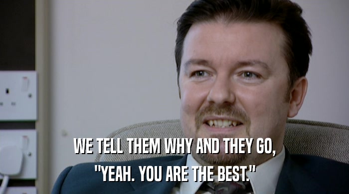WE TELL THEM WHY AND THEY GO, 