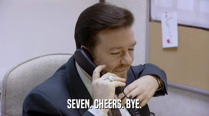SEVEN. CHEERS. BYE.  