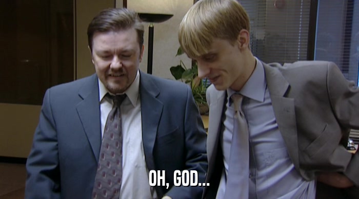 OH, GOD...  