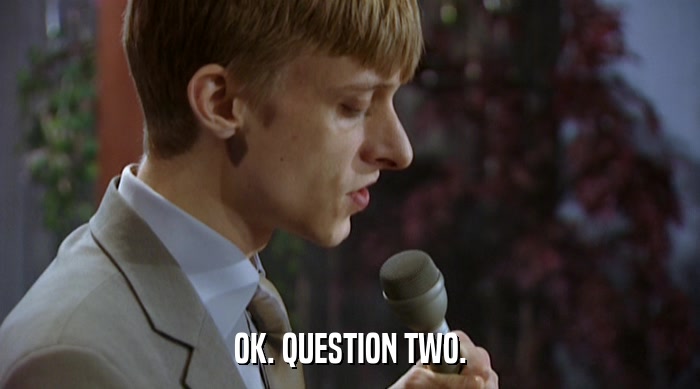 OK. QUESTION TWO.  