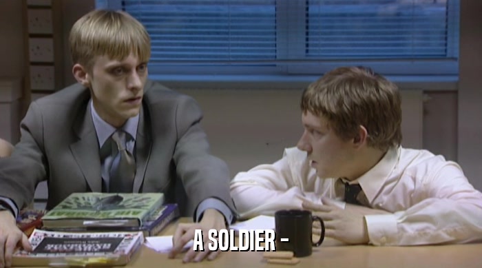 A SOLDIER -  