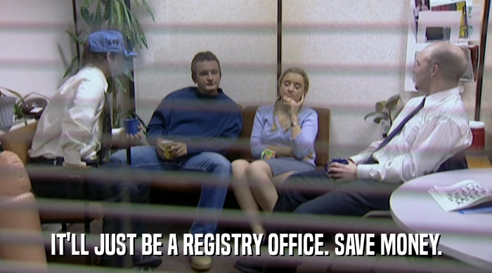 IT'LL JUST BE A REGISTRY OFFICE. SAVE MONEY.  