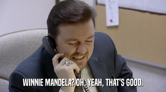 WINNIE MANDELA? OH, YEAH, THAT'S GOOD.  