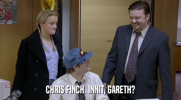 CHRIS FINCH. INNIT, GARETH?  