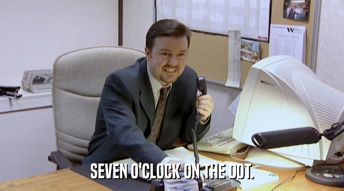 SEVEN O'CLOCK ON THE DOT.  