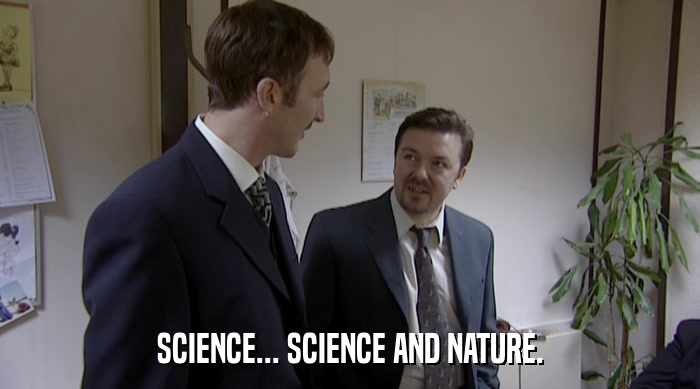 SCIENCE... SCIENCE AND NATURE.  