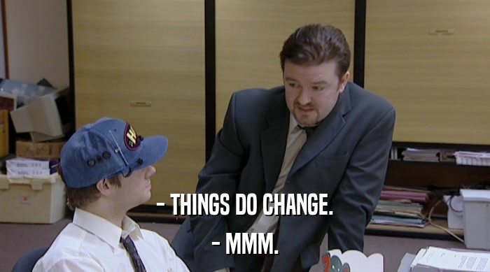 - THINGS DO CHANGE. - MMM. 