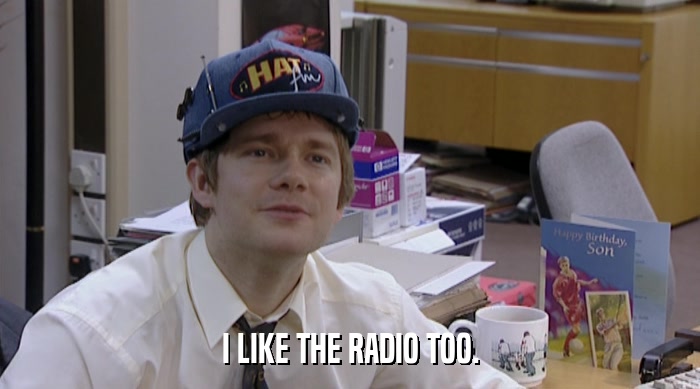 I LIKE THE RADIO TOO.  